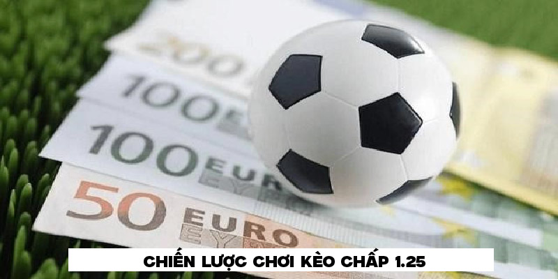 Chiến lược chơi kèo chấp 1 1/4 từ cao thủ Chiến lược chơi kèo chấp 1 1/4 từ cao thủ